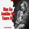 About Maa Ke Aankho Ke Taare Ho Song